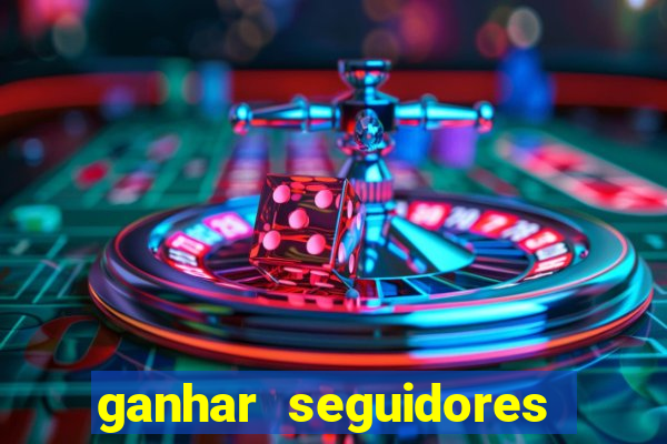 ganhar seguidores brasileiro no instagram